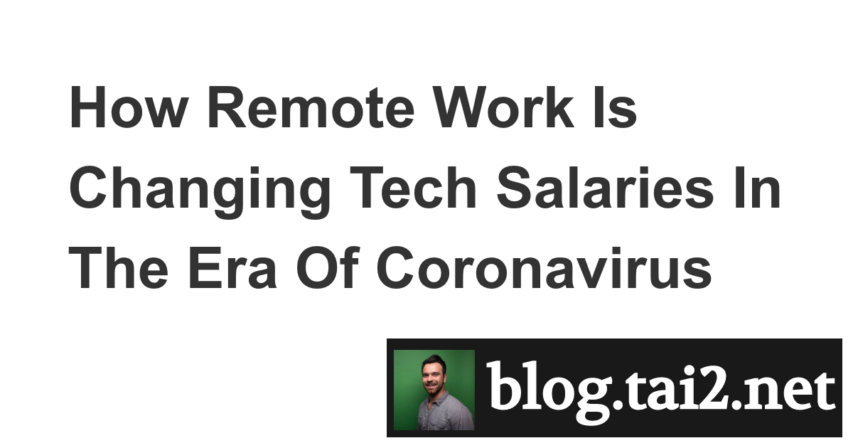 How Remote Work Is Changing Tech Salaries In The Era Of Coronavirus ...